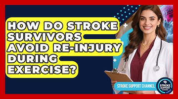 How Do Stroke Survivors Avoid Re-injury During Exercise? - Stroke Support Channel