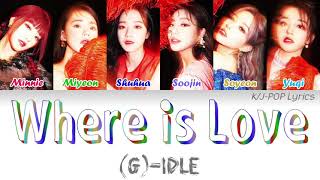 (G)I-DLE ((여자)아이들) - Where is Love? Colour Coded Lyrics (Han/Rom/Eng)