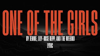 The Weeknd, JENNIE, Lily-Rose Depp - One Of The Girls ( Lyrics )