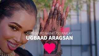 UGBAAD ARAGSAN - DHAKHSO IYO NABAD IGU KAALAY - OFFICIAL VIDEO 2023