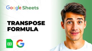 How To Use The TRANSPOSE Formula In Google Sheets (Easiest Way) (2026 Guide)