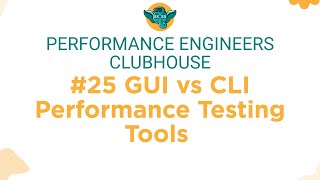 Performance Engineers Clubhouse - #25 GUI vs CLI Performance Testing Tools Clubhouse