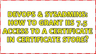 Famous DevOps & SysAdmins: How to Grant IIS 7.5 access to a certificate in certificate store? Wealth