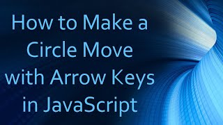 How to Make a Circle Move with Arrow Keys in JavaScript