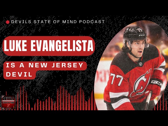 Devils State of Mind Podcast: Luke Evangelista is a New Jersey Devil | Full Episode | S7 E42