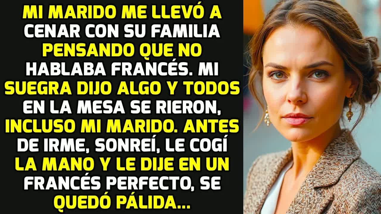 Mi Marido Me Llevó A Cenar Con Su Familia Pensando Que No Hablaba Francés. Pero Yo... HISTORIAS VIDA