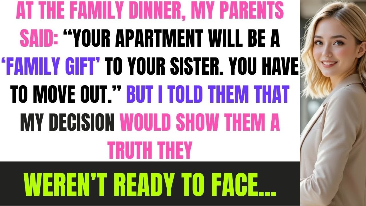 At The Family Dinner, My Parents Said: “Your Apartment Will Be A ‘Family Gift’ To Your Sister.” So I