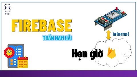[ESP8266]: HẸN GIỜ SỬ DỤNG WIFI VÀ FIREBASE