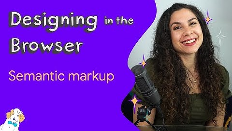 Semantic markup - Designing in the Browser