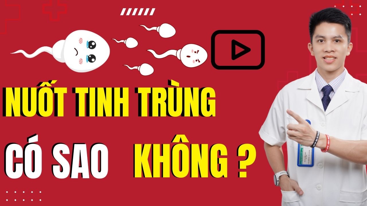 NUỐT TINH TRÙNG: Có Nguy Hiểm? Có Thai? Có Giúp Đẹp Da? Sự Thật Và Giải Đáp – Dr Nam Trần