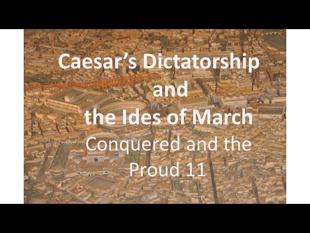 Caesar's dictatorship and the Ides of March - The CONQUERED AND THE PROUD 11
