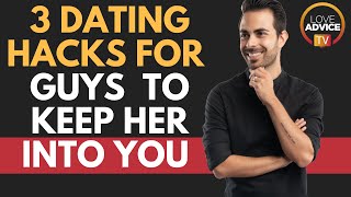 3 Dating Hacks Every Guy Should Know to Keep Her Interested!
