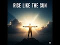 Rise Like The Sun #RiseLikeTheSun #NewMusic #OriginalSong #InspirationThroughMusic