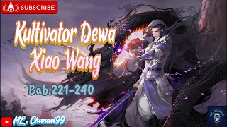 Kultivator Dewa Xiao Wang||Bab 221-240||Novel Audio.