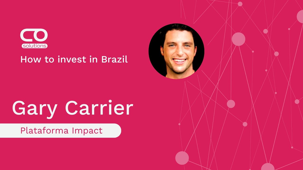 How to invest in Brazil - Gary Carrier - Plataforma Impact