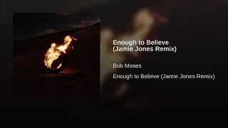Bob Moses - Enough to Believe (Jamie Jones Remix)