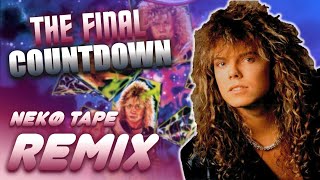The Final Countdown (Europe)  -【Nekø Tape Remix】