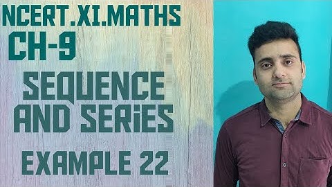 Example 22 Chapter 9 Class 11 Maths Sequence & Series NCERT/CBSE