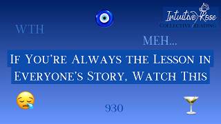 If Youre Always The Lesson In Everyones Story Watch This 