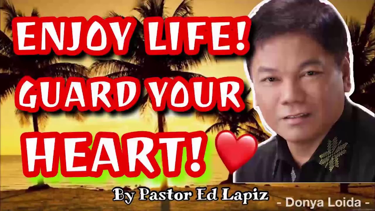 ENJOY LIFE! GUARD YOUR LIFE   Pastor Ed Lapiz Sermon 😇🙏