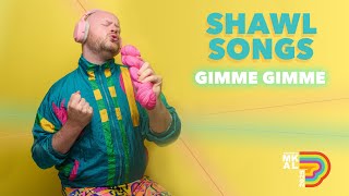 Shawl Songs - Gimme Gimme