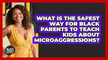 What Is The Safest Way For Black Parents To Teach Kids About Microaggressions?