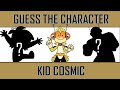 Guess the Character &quot;KID COSMIC&quot; || Fun Quiz