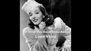 10 Things You Should Know About Lupe Vélez