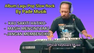 Download Lagu ALBUM KUMPULAN LAGU POP SLOW ROCK - Cipt. Sarwono - Official Keyboard Music - By PADE MUSIK MP3