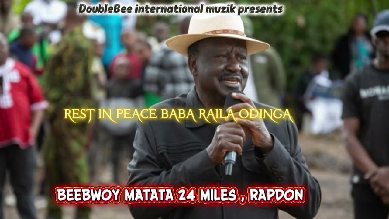 RAILA ODINGA TRIBUTE SONG. BEEBWOY _MATATA24 - MILES AND  RAPDON 