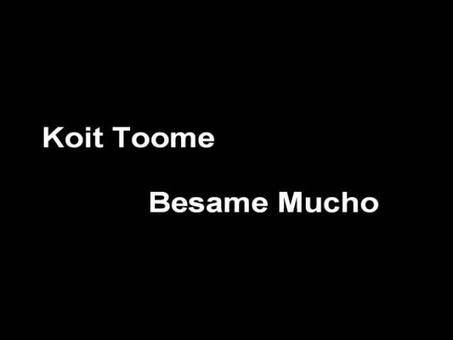 Koit Toome - Besame Mucho