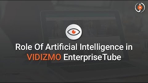 Role Of Artificial Intelligence in VIDIZMO EnterpriseTube