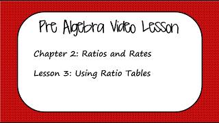 Pre Algebra Lesson 2.3 - Using Ratio Tables