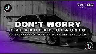 DJ DON'T WORRY BREAKBEAT REMIX JEDAG JEDUG SLOW VIRAL TIKTOK TERBARU 2026