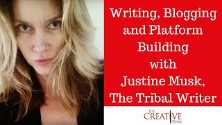 Writing Blogging And Platform Building With Justine Musk The Tribal Writer
