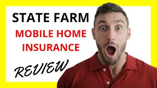 🔥 State Farm Mobile Home Insurance Review: Pros and Cons