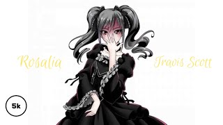 Rosalia - TKN (ft travis Scott)NIGHTCORE [READ DESCRIPTION]