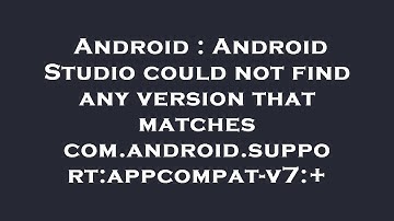 Android : Android Studio could not find any version that matches com.android.support:appcompat-v7:+