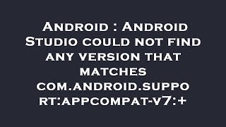 Android : Android Studio could not find any version that matches com.android.support:appcompat-v7:+