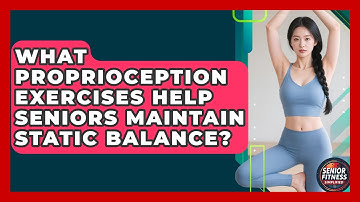 What Proprioception Exercises Help Seniors Maintain Static Balance? - Senior Fitness Simplified