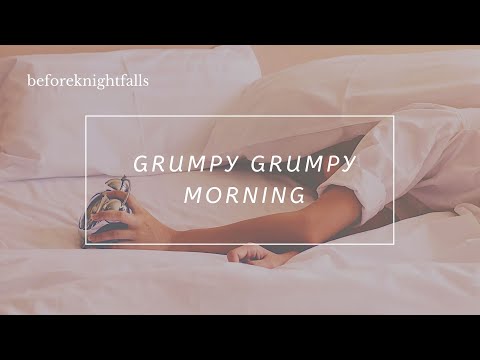 ASMR: grumpy grumpy morning