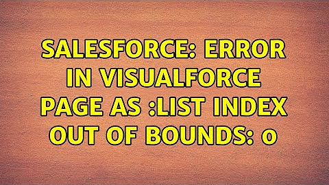Salesforce: Error in VisualForce Page as :List index out of bounds: 0 (2 Solutions!!)