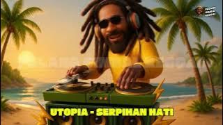 UTOPIA - SERPIHAN HATI (REGGAE VERSION)