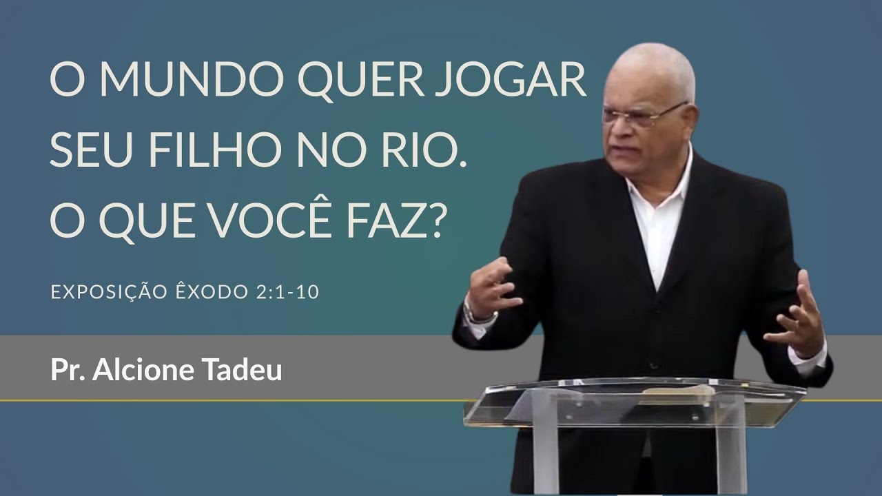 O MUNDO QUER JOGAR SEU FILHO NO RIO. O QUE VOCÊ FAZ? - Pr. Alcione Tadeu
