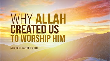If Allah Is Almighty, Why Did He Create Us To Worship Him? | Shaykh Yasir Qadhi | FAITH IQ
