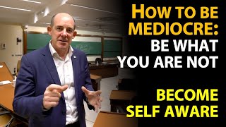 How to be Mediocre: Be what you are not (lack of self awareness)
