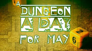 A Dungeon a day for May!