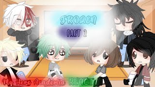 Bnha React To Frozen || Part 2 || Łylanıa