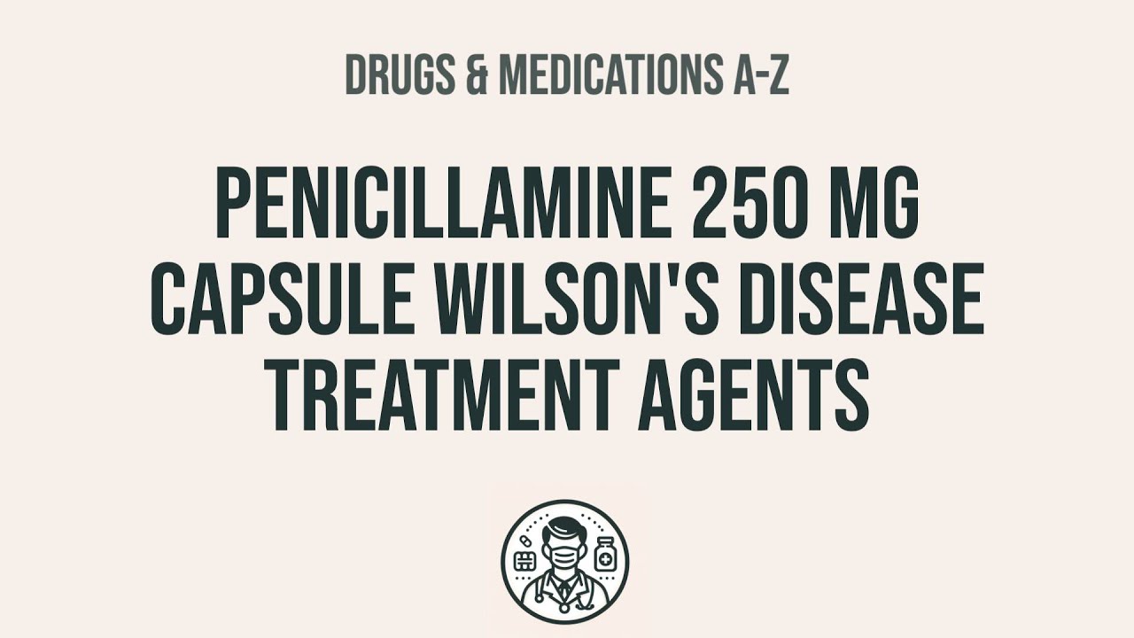 How to use Penicillamine 250 Mg Capsule Wilson's Disease Treatment Agents - Explain Uses,Side Effec