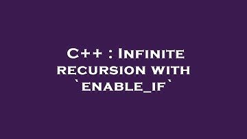 C++ : Infinite recursion with `enable_if`